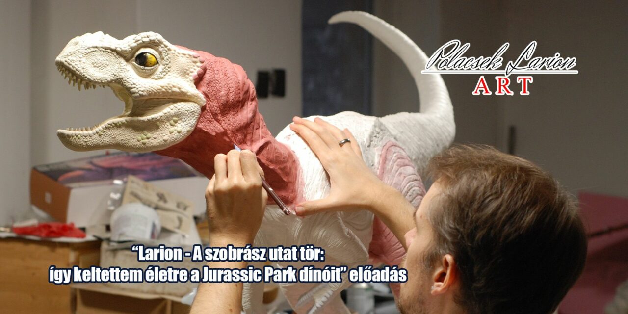 Előadás: Polacsek Larion – „A szobrász utat tör: így keltettem életre a Jurassic Park dínóit”