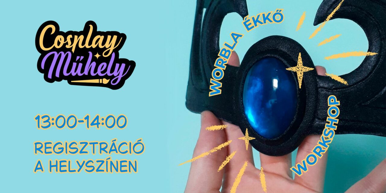 Készíts saját ékkövet Worblából! (Cosplay Műhely)