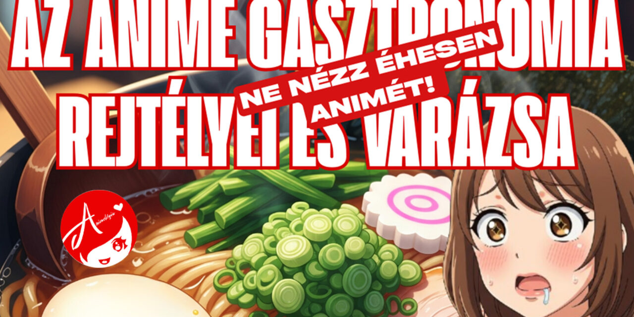 Előadás: Anime Gasztronómia Rejtélyei és Varázsa – Animológia