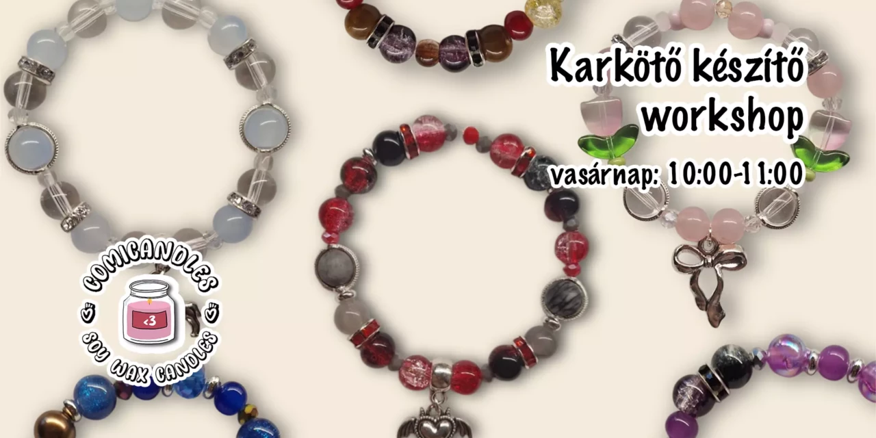 Comicandles Workshop: Gyöngykarkötő készítés