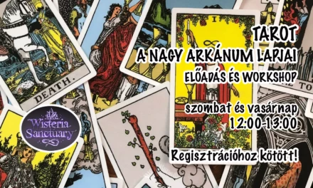 Wisteria Sanctuary Előadás és workshop: TAROT – A NAGY ARKÁNUM LAPJAI