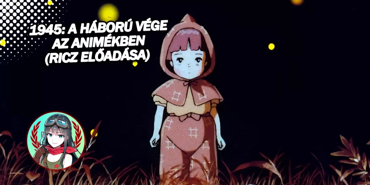 Előadás: 1945: A háború vége az animékben (Ricz)