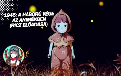 Előadás: 1945: A háború vége az animékben (Ricz)