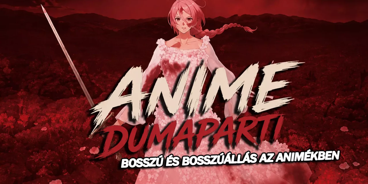 Anime Dumaparti: Miért imádjuk a bosszútörténeteket?